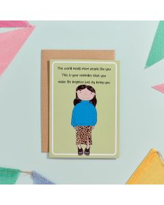 EVERYDAY SMILES THE WORLD NEEDS MORE PEOPLE LIKE YOU THIS IS YOUR REMINDER THAT YOU MAKE LIFE BRIGHTER CARD