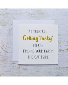 GETTING LUCKY BIRTHDAY CARD WHITE WITH GOLD QUOTE AGE HUMOUR