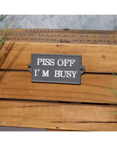 CAST IRON PISS OFF IM BUSY PLAQUE