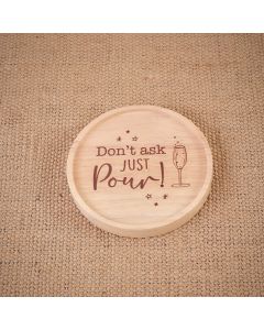 DON'T ASK JUST POUR ROUND WOOD LIPPED COASTER