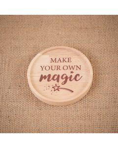 MAKE YOUR OWN MAGIC ROUND WOOD LIPPED COASTER